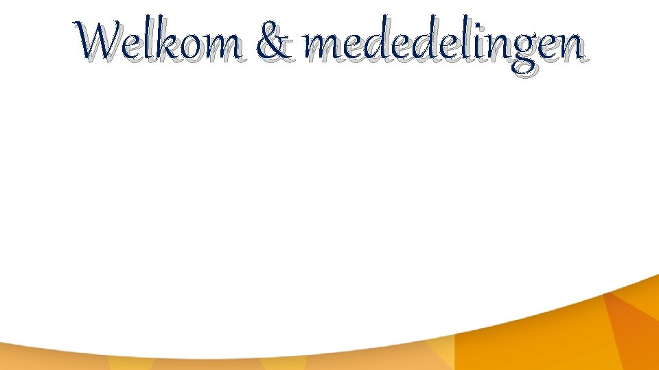 Welkom & mededelingen 