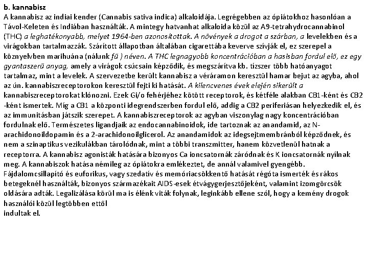 b. kannabisz A kannabisz az indiai kender (Cannabis sativa indica) alkaloidája. Legrégebben az ópiátokhoz