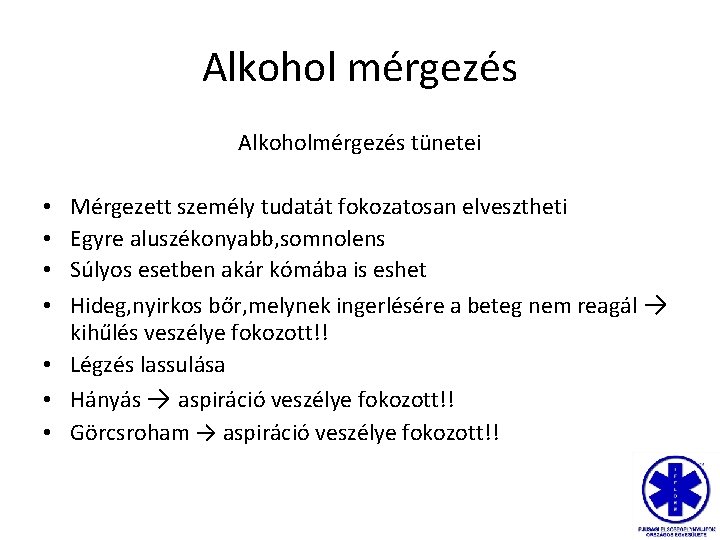 Alkohol mérgezés Alkoholmérgezés tünetei Mérgezett személy tudatát fokozatosan elvesztheti Egyre aluszékonyabb, somnolens Súlyos esetben