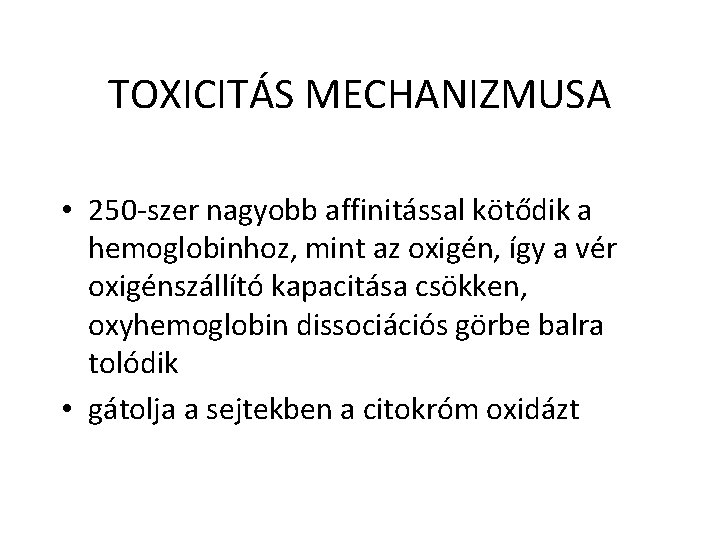 TOXICITÁS MECHANIZMUSA • 250 -szer nagyobb affinitással kötődik a hemoglobinhoz, mint az oxigén, így