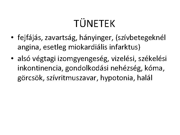 TÜNETEK • fejfájás, zavartság, hányinger, (szívbetegeknél angina, esetleg miokardiális infarktus) • alsó végtagi izomgyengeség,