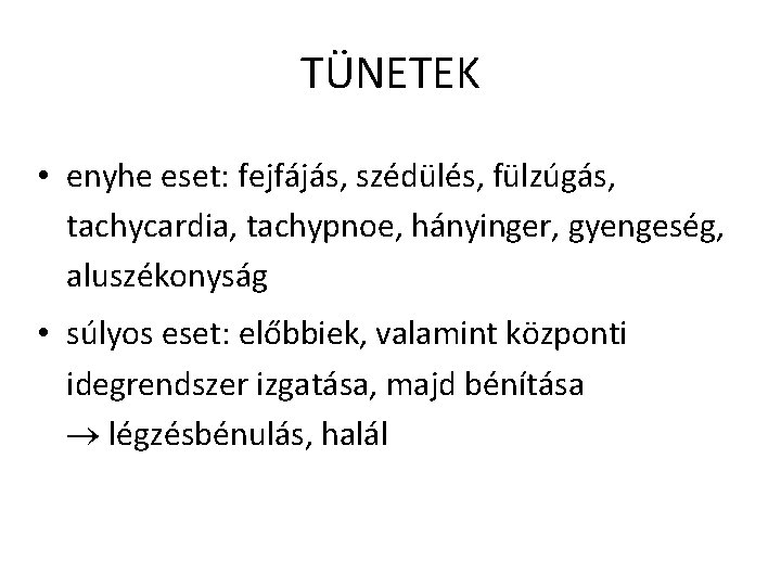 TÜNETEK • enyhe eset: fejfájás, szédülés, fülzúgás, tachycardia, tachypnoe, hányinger, gyengeség, aluszékonyság • súlyos