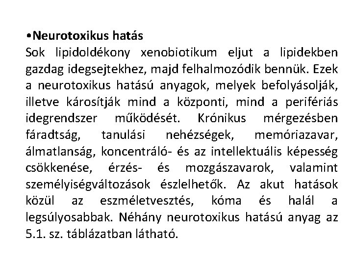  • Neurotoxikus hatás Sok lipidoldékony xenobiotikum eljut a lipidekben gazdag idegsejtekhez, majd felhalmozódik