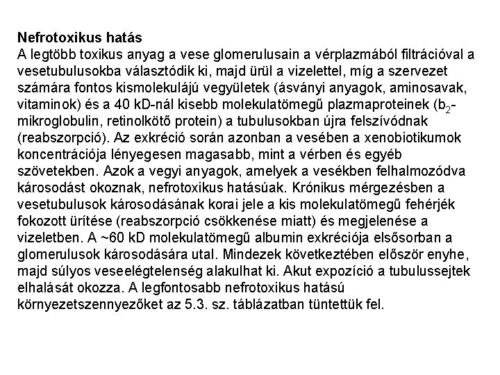 Nefrotoxikus hatás A legtöbb toxikus anyag a vese glomerulusain a vérplazmából filtrációval a vesetubulusokba