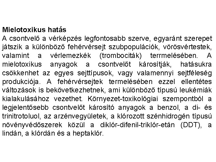 Mielotoxikus hatás A csontvelő a vérképzés legfontosabb szerve, egyaránt szerepet játszik a különböző fehérvérsejt