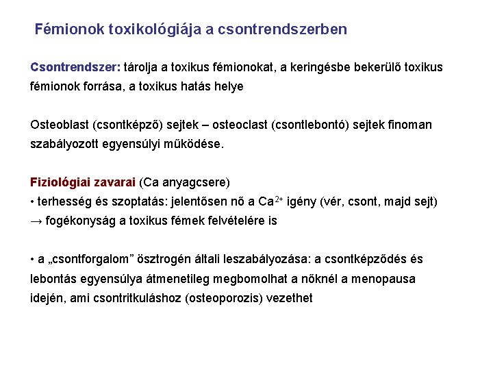 Fémionok toxikológiája a csontrendszerben Csontrendszer: tárolja a toxikus fémionokat, a keringésbe bekerülő toxikus fémionok