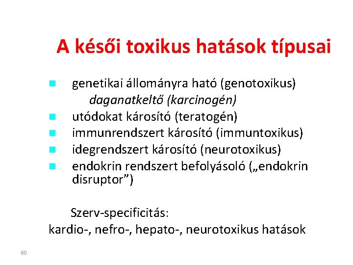 A késői toxikus hatások típusai genetikai állományra ható (genotoxikus) daganatkeltő (karcinogén) utódokat károsító (teratogén)