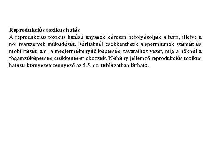 Reprodukciós toxikus hatás A reprodukciós toxikus hatású anyagok károsan befolyásolják a férfi, illetve a