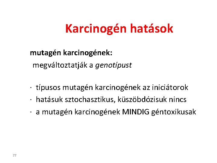 Karcinogén hatások mutagén karcinogének: megváltoztatják a genotípust · típusos mutagén karcinogének az iniciátorok ·