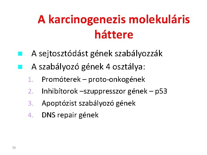 A karcinogenezis molekuláris háttere A sejtosztódást gének szabályozzák A szabályozó gének 4 osztálya: 1.