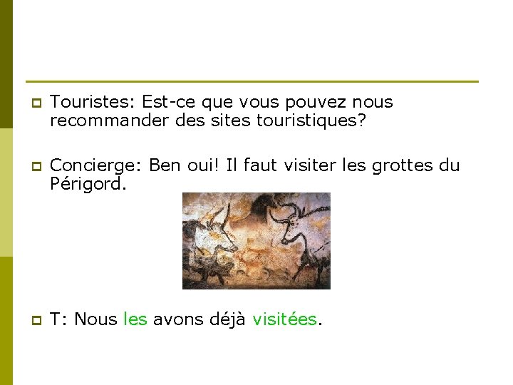 p Touristes: Est-ce que vous pouvez nous recommander des sites touristiques? p Concierge: Ben