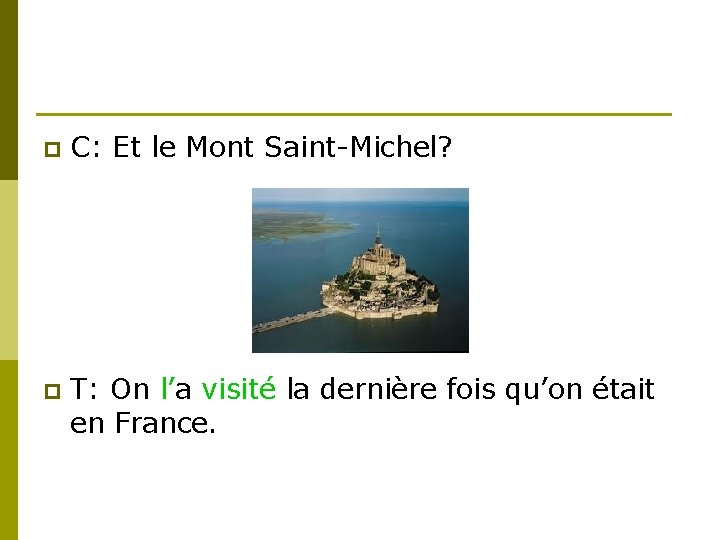 p C: Et le Mont Saint-Michel? p T: On l’a visité la dernière fois