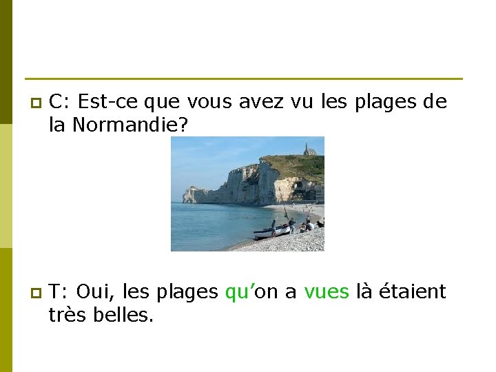 p C: Est-ce que vous avez vu les plages de la Normandie? p T: