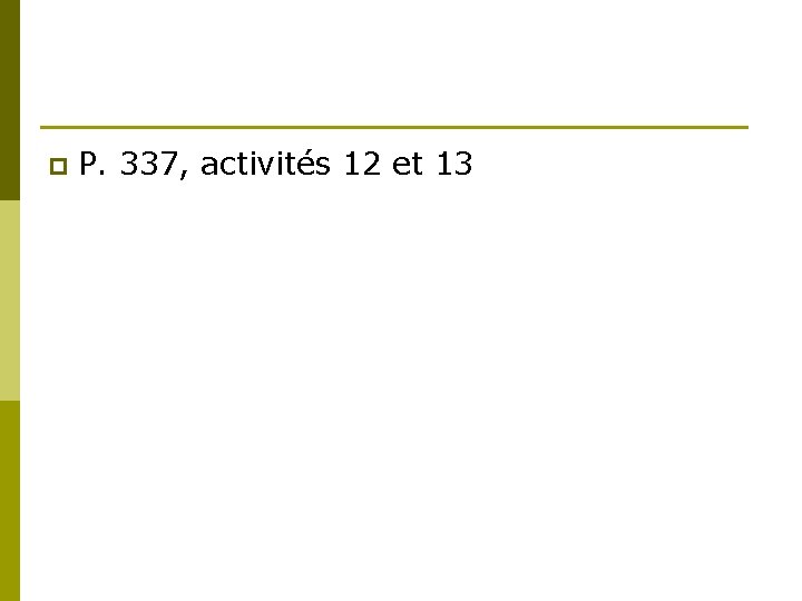 p P. 337, activités 12 et 13 