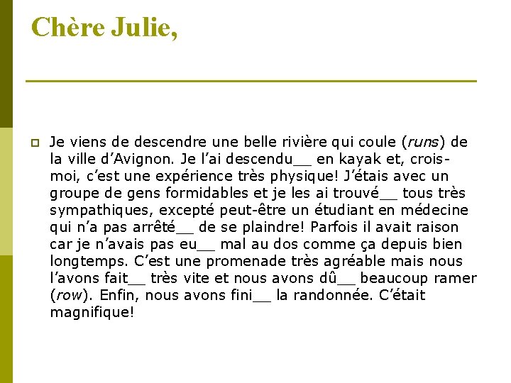 Chère Julie, p Je viens de descendre une belle rivière qui coule (runs) de