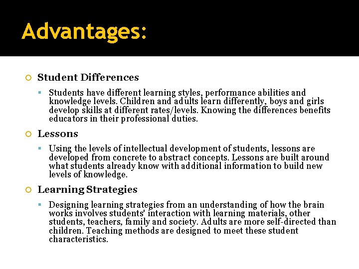 Advantages: Student Differences Students have different learning styles, performance abilities and knowledge levels. Children