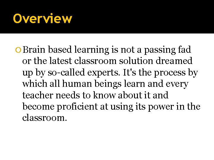 Overview Brain based learning is not a passing fad or the latest classroom solution