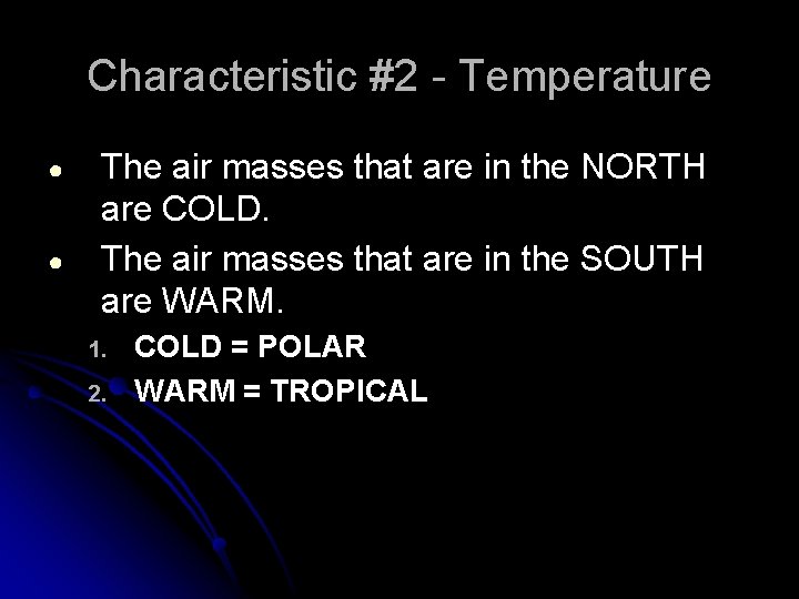 Characteristic #2 - Temperature ● ● The air masses that are in the NORTH