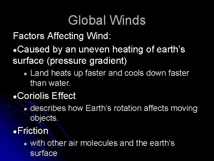 Global Winds Factors Affecting Wind: ●Caused by an uneven heating of earth’s surface (pressure