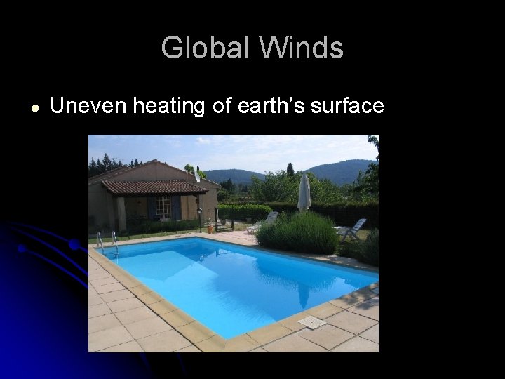 Global Winds ● Uneven heating of earth’s surface 
