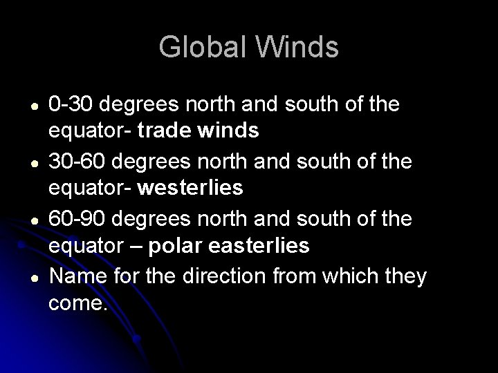 Global Winds ● ● 0 -30 degrees north and south of the equator- trade