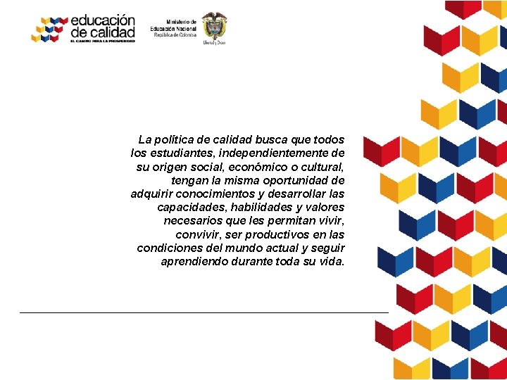 La política de calidad busca que todos los estudiantes, independientemente de su origen social,