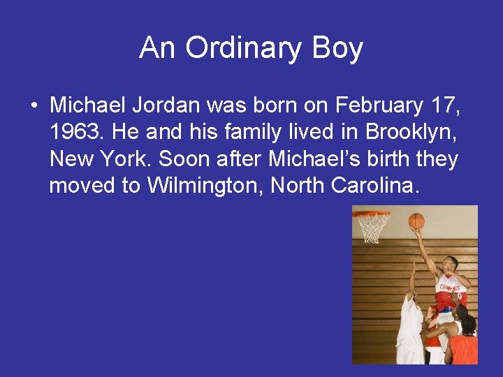 An Ordinary Boy • Michael Jordan was born on February 17, 1963. He and