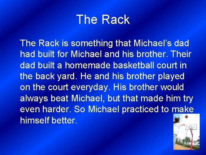 The Rack is something that Michael’s dad had built for Michael and his brother.