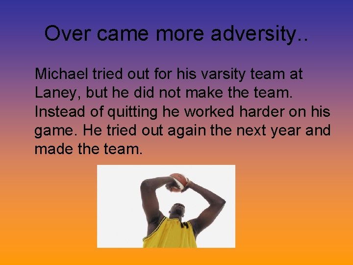 Over came more adversity. . Michael tried out for his varsity team at Laney,