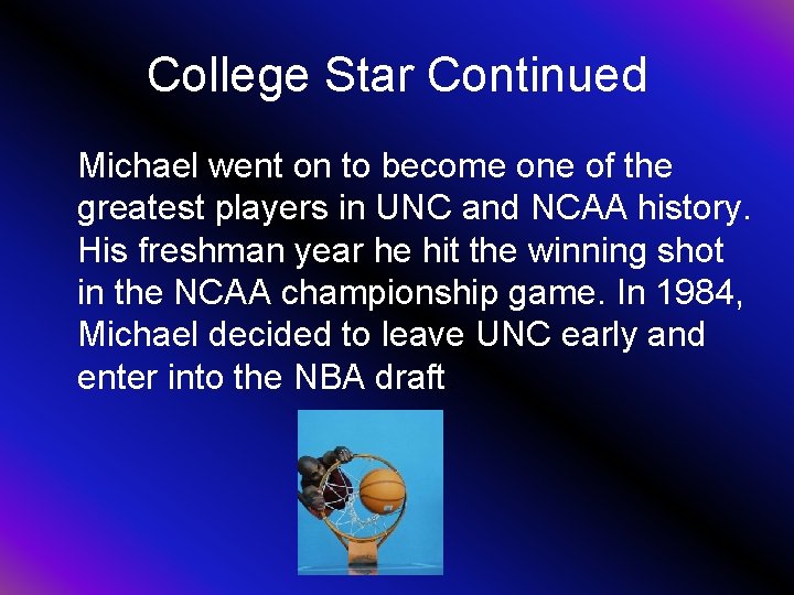 College Star Continued Michael went on to become one of the greatest players in