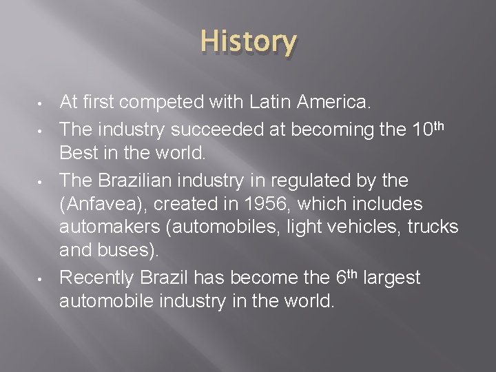History • • At first competed with Latin America. The industry succeeded at becoming