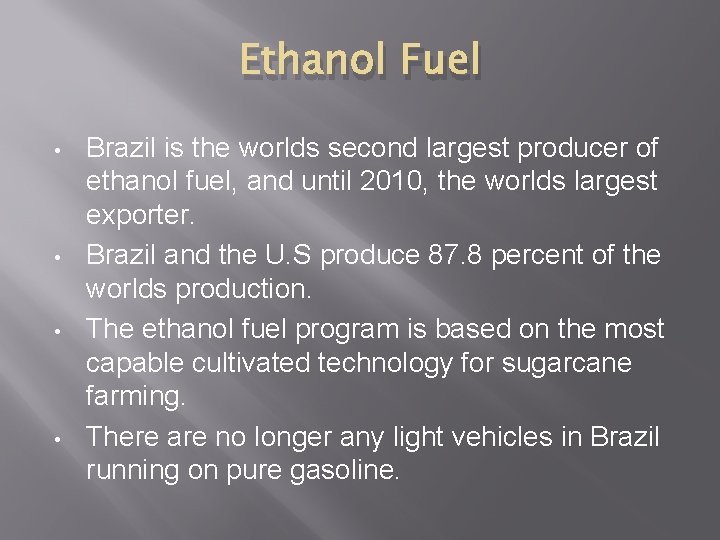 Ethanol Fuel • • Brazil is the worlds second largest producer of ethanol fuel,