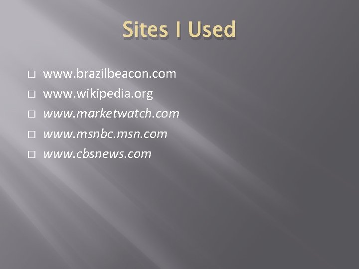 Sites I Used � � � www. brazilbeacon. com www. wikipedia. org www. marketwatch.