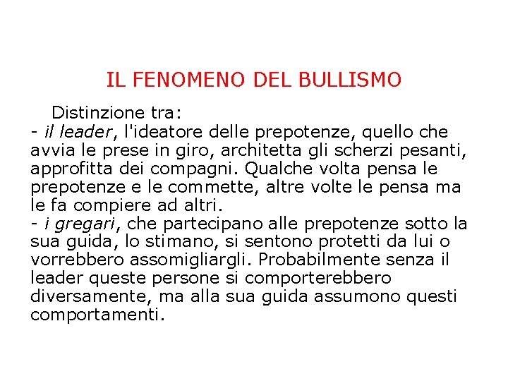 IL FENOMENO DEL BULLISMO Distinzione tra: - il leader, l'ideatore delle prepotenze, quello che IL FENOMENO DEL BULLISMO Distinzione tra: - il leader, l'ideatore delle prepotenze, quello che