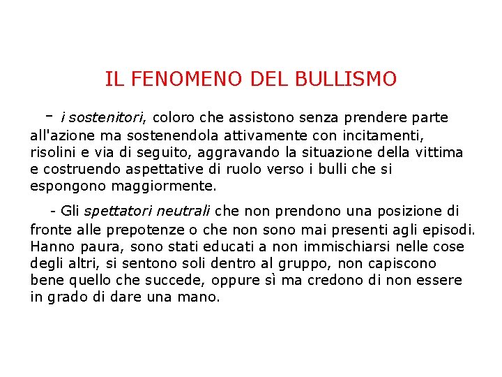 IL FENOMENO DEL BULLISMO - i sostenitori, coloro che assistono senza prendere parte all'azione IL FENOMENO DEL BULLISMO - i sostenitori, coloro che assistono senza prendere parte all'azione