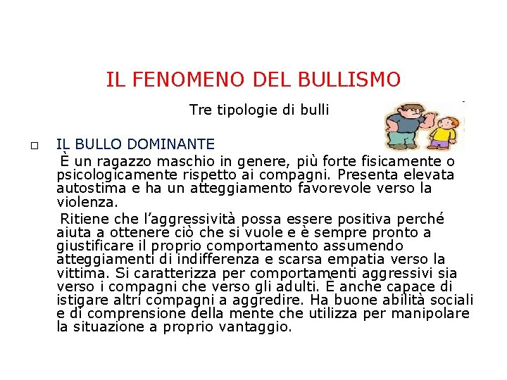IL FENOMENO DEL BULLISMO Tre tipologie di bulli IL BULLO DOMINANTE È un ragazzo IL FENOMENO DEL BULLISMO Tre tipologie di bulli IL BULLO DOMINANTE È un ragazzo