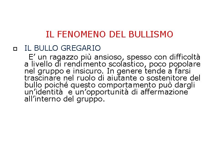 IL FENOMENO DEL BULLISMO IL BULLO GREGARIO E’ un ragazzo più ansioso, spesso con IL FENOMENO DEL BULLISMO IL BULLO GREGARIO E’ un ragazzo più ansioso, spesso con