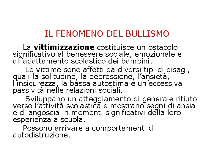 IL FENOMENO DEL BULLISMO La vittimizzazione costituisce un ostacolo significativo al benessere sociale, emozionale IL FENOMENO DEL BULLISMO La vittimizzazione costituisce un ostacolo significativo al benessere sociale, emozionale