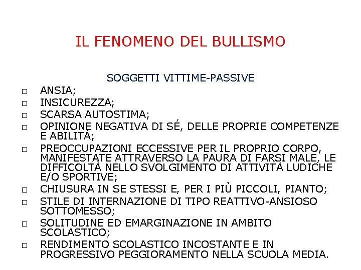 IL FENOMENO DEL BULLISMO SOGGETTI VITTIME-PASSIVE ANSIA; INSICUREZZA; SCARSA AUTOSTIMA; OPINIONE NEGATIVA DI SÉ, IL FENOMENO DEL BULLISMO SOGGETTI VITTIME-PASSIVE ANSIA; INSICUREZZA; SCARSA AUTOSTIMA; OPINIONE NEGATIVA DI SÉ,
