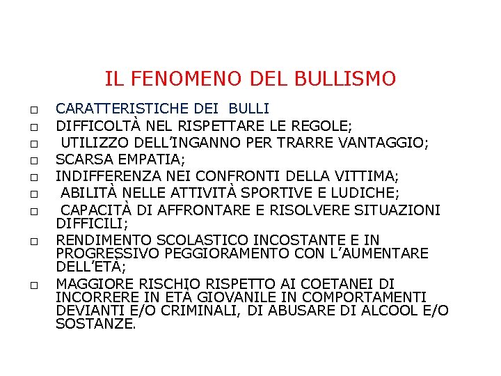 IL FENOMENO DEL BULLISMO CARATTERISTICHE DEI BULLI DIFFICOLTÀ NEL RISPETTARE LE REGOLE; UTILIZZO DELL’INGANNO IL FENOMENO DEL BULLISMO CARATTERISTICHE DEI BULLI DIFFICOLTÀ NEL RISPETTARE LE REGOLE; UTILIZZO DELL’INGANNO
