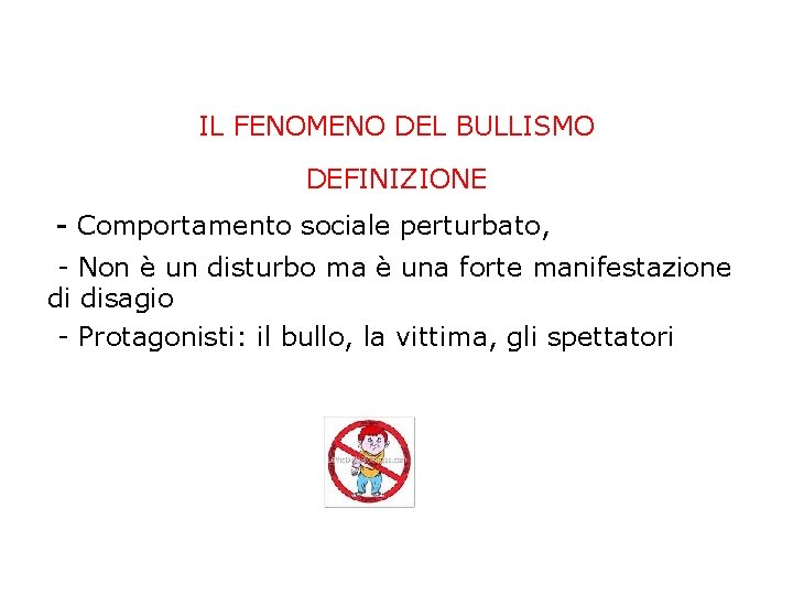 IL FENOMENO DEL BULLISMO DEFINIZIONE - Comportamento sociale perturbato, - Non è un disturbo IL FENOMENO DEL BULLISMO DEFINIZIONE - Comportamento sociale perturbato, - Non è un disturbo
