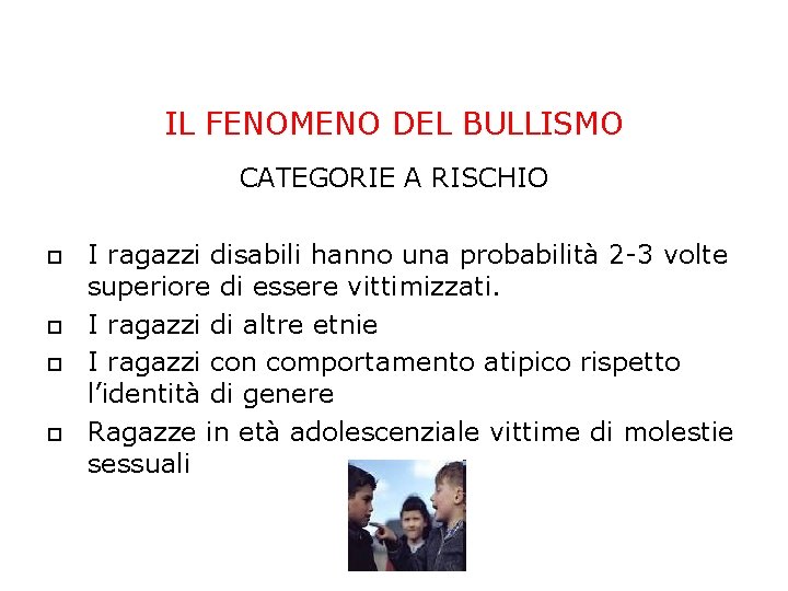 IL FENOMENO DEL BULLISMO CATEGORIE A RISCHIO I ragazzi disabili hanno una probabilità 2 IL FENOMENO DEL BULLISMO CATEGORIE A RISCHIO I ragazzi disabili hanno una probabilità 2