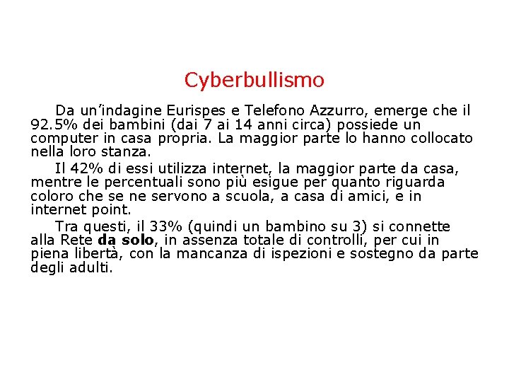Cyberbullismo Da un’indagine Eurispes e Telefono Azzurro, emerge che il 92. 5% dei bambini Cyberbullismo Da un’indagine Eurispes e Telefono Azzurro, emerge che il 92. 5% dei bambini