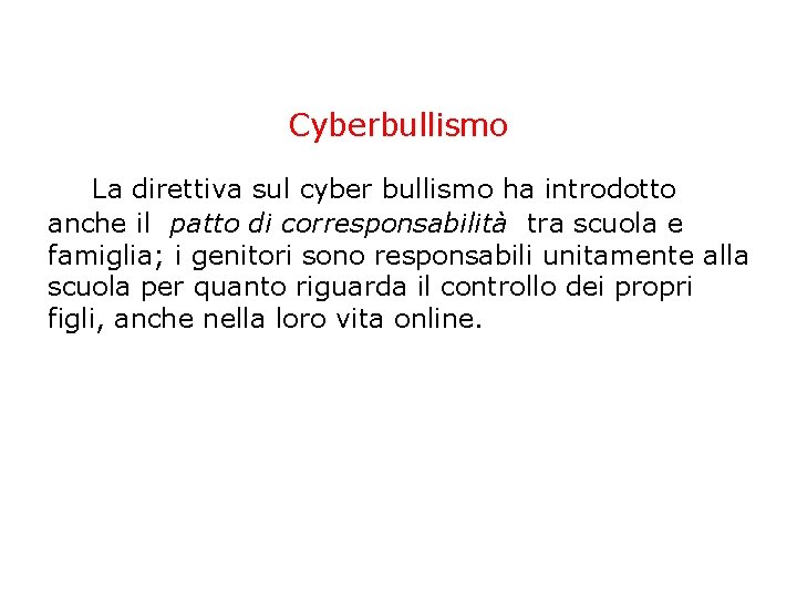 Cyberbullismo La direttiva sul cyber bullismo ha introdotto anche il patto di corresponsabilità tra Cyberbullismo La direttiva sul cyber bullismo ha introdotto anche il patto di corresponsabilità tra