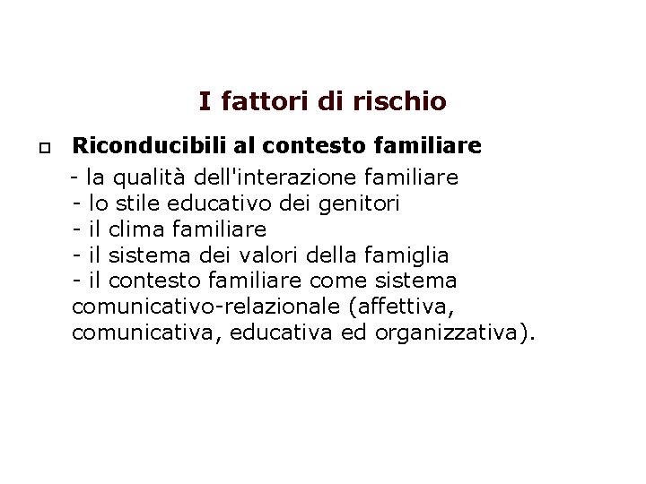 I fattori di rischio Riconducibili al contesto familiare - la qualità dell'interazione familiare - I fattori di rischio Riconducibili al contesto familiare - la qualità dell'interazione familiare -