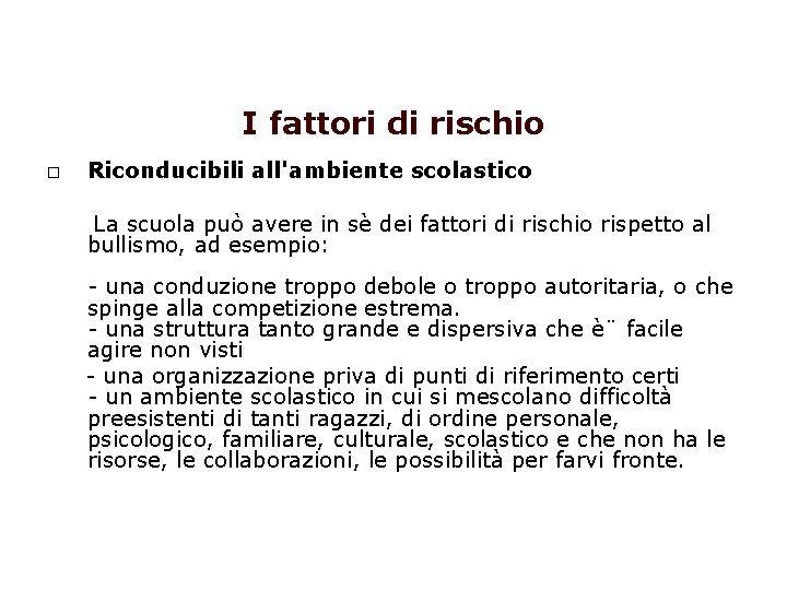 I fattori di rischio Riconducibili all'ambiente scolastico La scuola può avere in sè dei I fattori di rischio Riconducibili all'ambiente scolastico La scuola può avere in sè dei