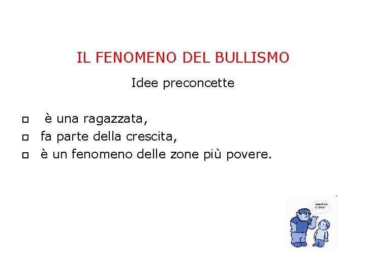 IL FENOMENO DEL BULLISMO Idee preconcette è una ragazzata, fa parte della crescita, è IL FENOMENO DEL BULLISMO Idee preconcette è una ragazzata, fa parte della crescita, è