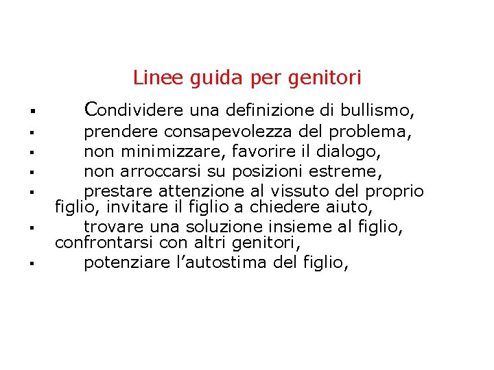 Linee guida per genitori Condividere una definizione di bullismo, prendere consapevolezza del problema, non Linee guida per genitori Condividere una definizione di bullismo, prendere consapevolezza del problema, non