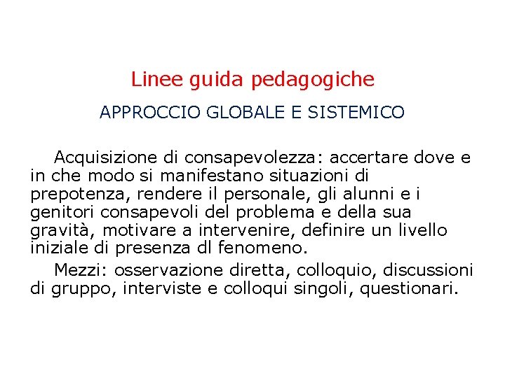 Linee guida pedagogiche APPROCCIO GLOBALE E SISTEMICO Acquisizione di consapevolezza: accertare dove e in Linee guida pedagogiche APPROCCIO GLOBALE E SISTEMICO Acquisizione di consapevolezza: accertare dove e in