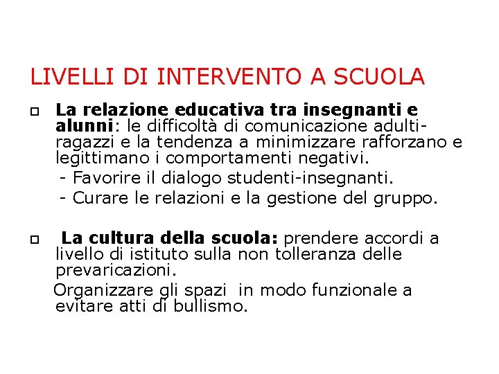 LIVELLI DI INTERVENTO A SCUOLA La relazione educativa tra insegnanti e alunni: le difficoltà LIVELLI DI INTERVENTO A SCUOLA La relazione educativa tra insegnanti e alunni: le difficoltà